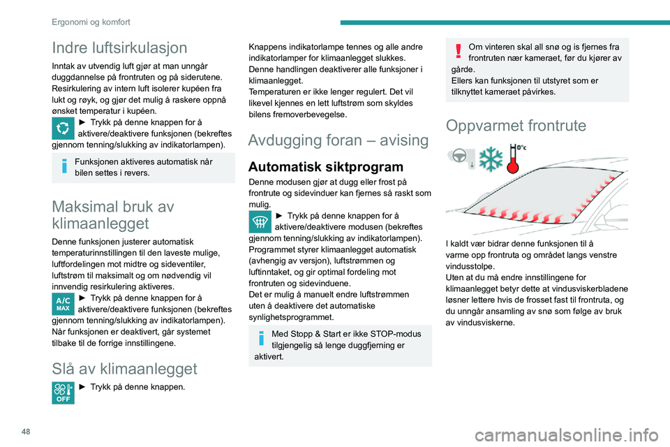 PEUGEOT 2008 2020 Instruksjoner for bruk (in Norwegian) 48
Ergonomi og komfort
Av/på
► Med motoren i gang, trykk på denne knappen for å aktivere/deaktivere funksjonen (bekreftes
med den tilhørende indikatorlampen).
Funksjonen er aktiv straks i PEUGEOT 2008 2020 Instruksjoner for bruk (in Norwegian) 48
Ergonomi og komfort
Av/på
► Med motoren i gang, trykk på denne knappen for å aktivere/deaktivere funksjonen (bekreftes
med den tilhørende indikatorlampen).
Funksjonen er aktiv straks i
