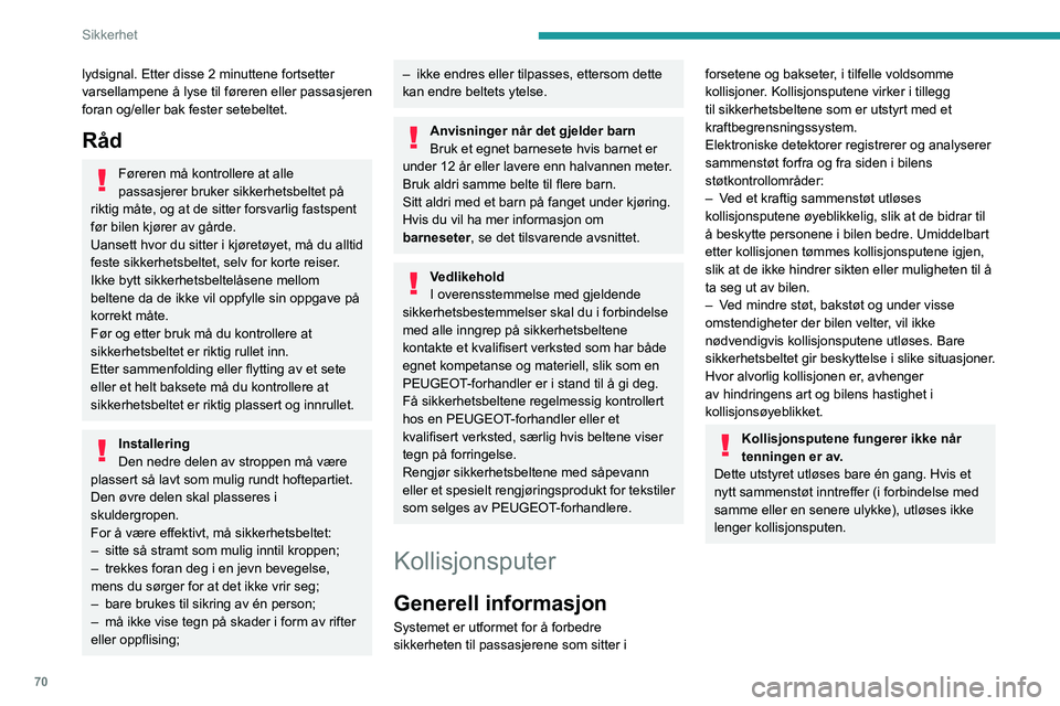 PEUGEOT 2008 2020 Instruksjoner for bruk (in Norwegian) 70
Sikkerhet
lydsignal. Etter disse 2 minuttene fortsetter
varsellampene å lyse til føreren eller passasjeren
foran og/eller bak fester setebeltet.
Råd
Føreren må kontrollere at alle
passasjer PEUGEOT 2008 2020 Instruksjoner for bruk (in Norwegian) 70
Sikkerhet
lydsignal. Etter disse 2 minuttene fortsetter
varsellampene å lyse til føreren eller passasjeren
foran og/eller bak fester setebeltet.
Råd
Føreren må kontrollere at alle
passasjer