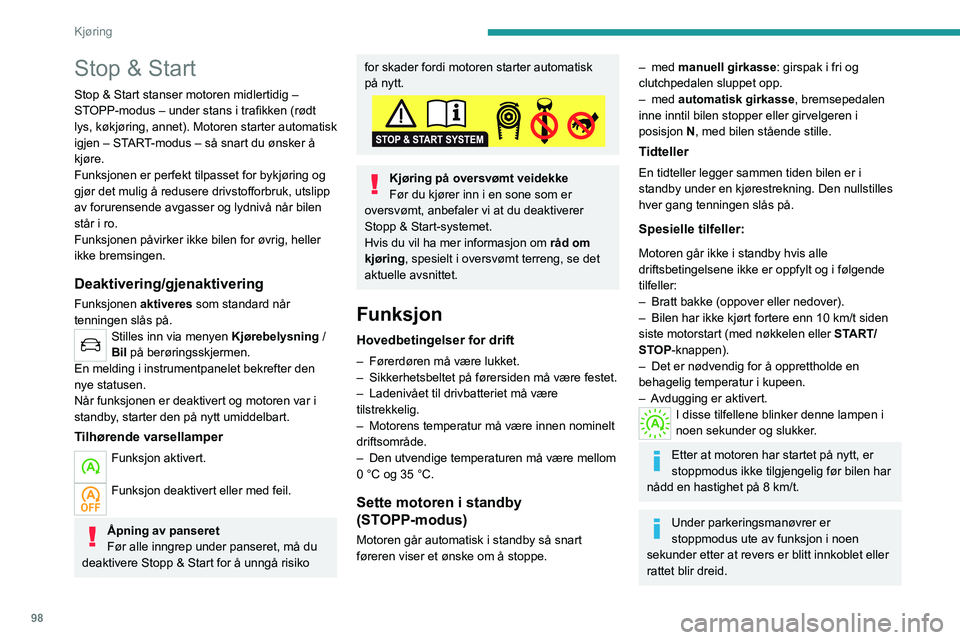 PEUGEOT 2008 2020 Instruksjoner for bruk (in Norwegian) 98
Kjøring
Stop & Start
Stop & Start stanser motoren midlertidig –
STOPP-modus – under stans i trafikken (rødt
lys, køkjøring, annet). Motoren starter automatisk
igjen – START-modus – s PEUGEOT 2008 2020 Instruksjoner for bruk (in Norwegian) 98
Kjøring
Stop & Start
Stop & Start stanser motoren midlertidig –
STOPP-modus – under stans i trafikken (rødt
lys, køkjøring, annet). Motoren starter automatisk
igjen – START-modus – s