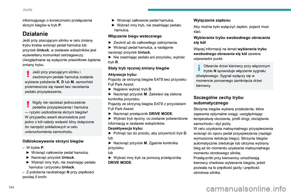 PEUGEOT 2008 2020 Instrukcja obsługi (in Polish) 104
Jazda
Szczególne cechy trybu ręcznego
Zmiana biegu odbywa się tylko wtedy, gdy
pozwoli na to prędkość jazdy oraz prędkość
obrotowa silnika.
Uruchamianie silnika
W trybie P:► Wcisnąć PEUGEOT 2008 2020 Instrukcja obsługi (in Polish) 104
Jazda
Szczególne cechy trybu ręcznego
Zmiana biegu odbywa się tylko wtedy, gdy
pozwoli na to prędkość jazdy oraz prędkość
obrotowa silnika.
Uruchamianie silnika
W trybie P:► Wcisnąć