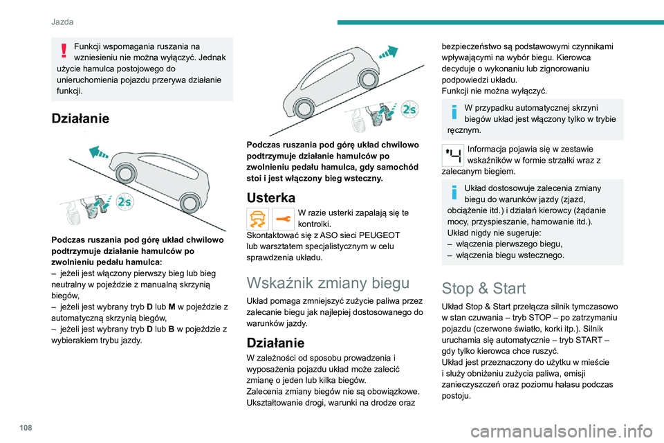PEUGEOT 2008 2020 Instrukcja obsługi (in Polish) 108
Jazda
Układ nie ma żadnego wpływu na inne funkcje samochodu, a w szczególności na hamowanie.
Wyłączenie/ponowne włączenie
Funkcja uruchamia się domyślnie po włączeniu
zapłonu.
Funkc PEUGEOT 2008 2020 Instrukcja obsługi (in Polish) 108
Jazda
Układ nie ma żadnego wpływu na inne funkcje samochodu, a w szczególności na hamowanie.
Wyłączenie/ponowne włączenie
Funkcja uruchamia się domyślnie po włączeniu
zapłonu.
Funkc
