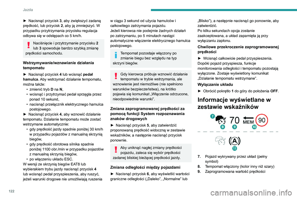 PEUGEOT 2008 2020 Instrukcja obsługi (in Polish) 122
Jazda
10.Prędkość zaproponowana przez funkcję
System rozpoznawania znaków drogowych
11 . Utrzymywanie pojazdu w miejscu (wersje
z automatyczną skrzynią biegów lub
wybierakiem trybu jazd PEUGEOT 2008 2020 Instrukcja obsługi (in Polish) 122
Jazda
10.Prędkość zaproponowana przez funkcję
System rozpoznawania znaków drogowych
11 . Utrzymywanie pojazdu w miejscu (wersje
z automatyczną skrzynią biegów lub
wybierakiem trybu jazd