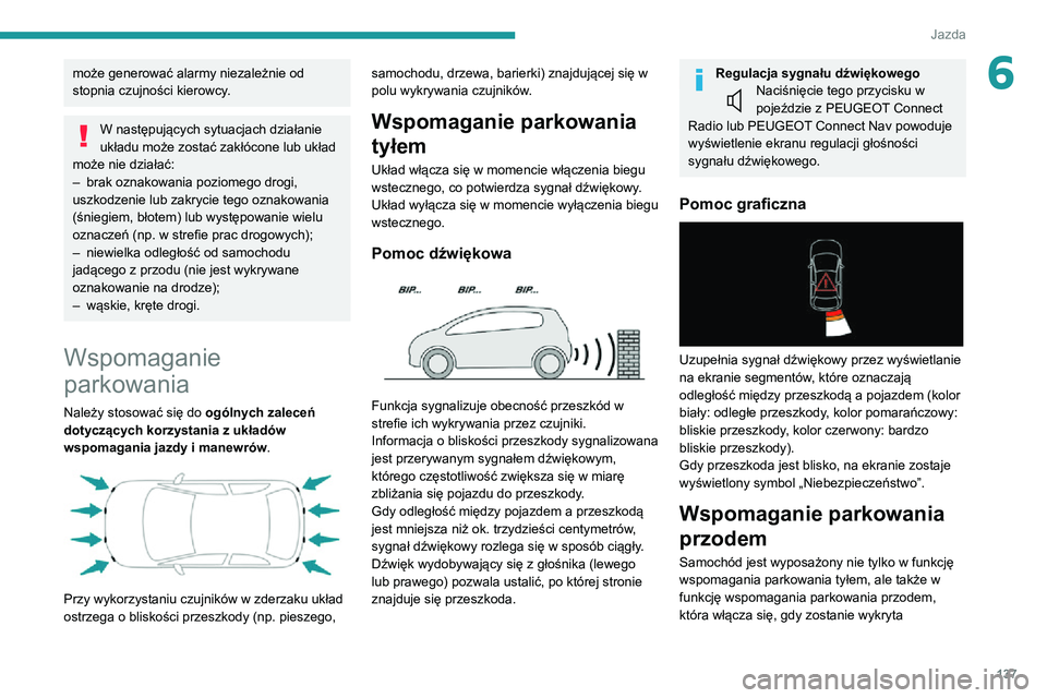PEUGEOT 2008 2020 Instrukcja obsługi (in Polish) 137
Jazda
6może generować alarmy niezależnie od
stopnia czujności kierowcy.
W następujących sytuacjach działanie
układu może zostać zakłócone lub układ
może nie działać:
– brak oz PEUGEOT 2008 2020 Instrukcja obsługi (in Polish) 137
Jazda
6może generować alarmy niezależnie od
stopnia czujności kierowcy.
W następujących sytuacjach działanie
układu może zostać zakłócone lub układ
może nie działać:
– brak oz