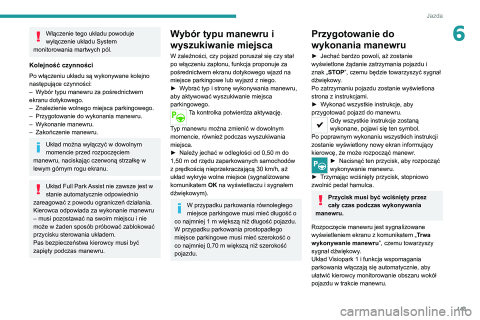 PEUGEOT 2008 2020 Instrukcja obsługi (in Polish) 145
Jazda
6Włączenie tego układu powoduje
wyłączenie układu System
monitorowania martwych pól.
Kolejność czynności
Po włączeniu układu są wykonywane kolejno
następujące czynności:
PEUGEOT 2008 2020 Instrukcja obsługi (in Polish) 145
Jazda
6Włączenie tego układu powoduje
wyłączenie układu System
monitorowania martwych pól.
Kolejność czynności
Po włączeniu układu są wykonywane kolejno
następujące czynności: