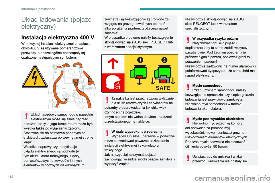 PEUGEOT 2008 2020 Instrukcja obsługi (in Polish) 152
Informacje praktyczne
woda ani pył, ponieważ grozi to porażeniem prądem lub pożarem!
Nigdy nie podłączać ani nie odłączać wtyku
ani przewodu ładowania mokrymi rękami, aby
nie doszł PEUGEOT 2008 2020 Instrukcja obsługi (in Polish) 152
Informacje praktyczne
woda ani pył, ponieważ grozi to porażeniem prądem lub pożarem!
Nigdy nie podłączać ani nie odłączać wtyku
ani przewodu ładowania mokrymi rękami, aby
nie doszł