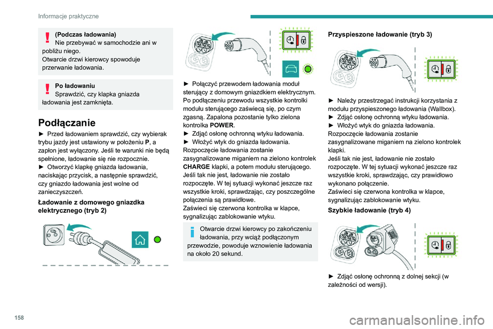 PEUGEOT 2008 2020 Instrukcja obsługi (in Polish) 158
Informacje praktyczne
► Podłączyć przewód ładowania do gniazda w pojeździe, postępując zgodnie z instrukcją
obsługi publicznej stacji szybkiego ładowania.
Rozpoczęcie ładowania zos PEUGEOT 2008 2020 Instrukcja obsługi (in Polish) 158
Informacje praktyczne
► Podłączyć przewód ładowania do gniazda w pojeździe, postępując zgodnie z instrukcją
obsługi publicznej stacji szybkiego ładowania.
Rozpoczęcie ładowania zos