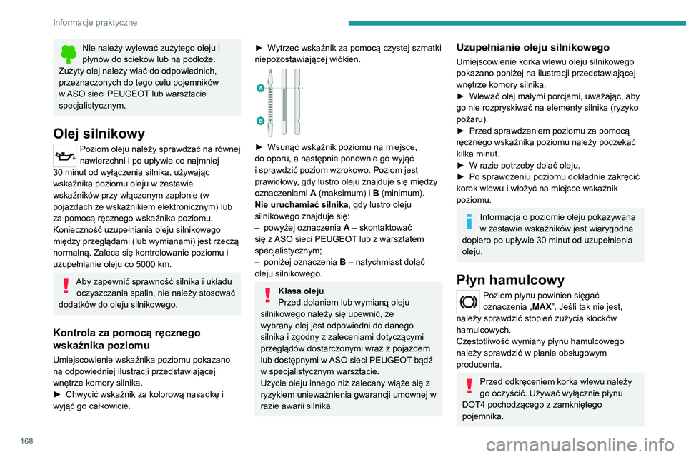 PEUGEOT 2008 2020 Instrukcja obsługi (in Polish) 168
Informacje praktyczne
Płyn chłodzący
Konieczność uzupełniania tego płynu
pomiędzy przeglądami jest rzeczą
normalną.
Poziom płynu należy sprawdzać wyłącznie
wtedy, gdy silnik jes PEUGEOT 2008 2020 Instrukcja obsługi (in Polish) 168
Informacje praktyczne
Płyn chłodzący
Konieczność uzupełniania tego płynu
pomiędzy przeglądami jest rzeczą
normalną.
Poziom płynu należy sprawdzać wyłącznie
wtedy, gdy silnik jes