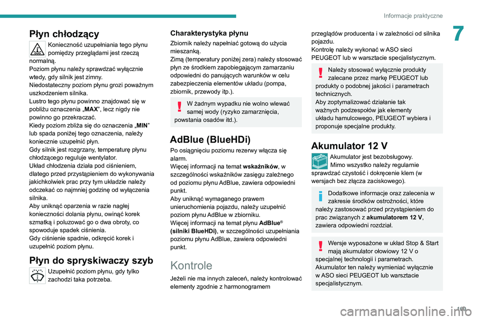 PEUGEOT 2008 2020 Instrukcja obsługi (in Polish) 169
Informacje praktyczne
7Płyn chłodzący
Konieczność uzupełniania tego płynu
pomiędzy przeglądami jest rzeczą
normalną.
Poziom płynu należy sprawdzać wyłącznie
wtedy, gdy silnik je PEUGEOT 2008 2020 Instrukcja obsługi (in Polish) 169
Informacje praktyczne
7Płyn chłodzący
Konieczność uzupełniania tego płynu
pomiędzy przeglądami jest rzeczą
normalną.
Poziom płynu należy sprawdzać wyłącznie
wtedy, gdy silnik je