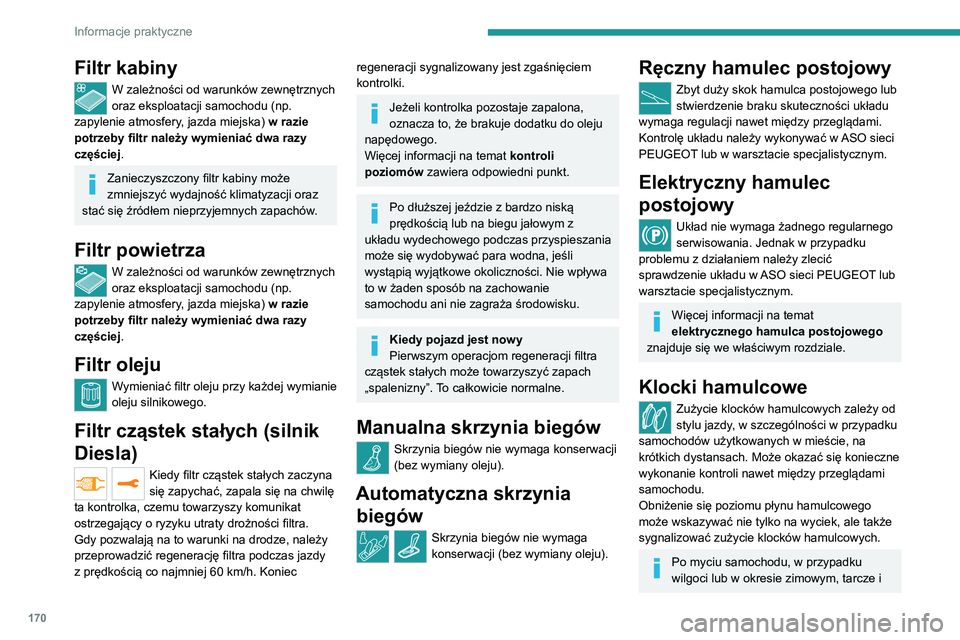 PEUGEOT 2008 2020 Instrukcja obsługi (in Polish) 170
Informacje praktyczne
klocki hamulcowe mogą się oszronić: skuteczność hamowania może ulec
pogorszeniu. Zahamować delikatnie kilka
razy, aby wysuszyć i odmrozić hamulce.
Stopień zużyci PEUGEOT 2008 2020 Instrukcja obsługi (in Polish) 170
Informacje praktyczne
klocki hamulcowe mogą się oszronić: skuteczność hamowania może ulec
pogorszeniu. Zahamować delikatnie kilka
razy, aby wysuszyć i odmrozić hamulce.
Stopień zużyci