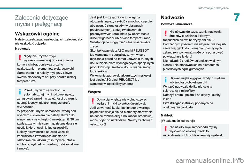 PEUGEOT 2008 2020 Instrukcja obsługi (in Polish) 175
Informacje praktyczne
7Zalecenia dotyczące
mycia i pielęgnacji
Wskazówki ogólne
Należy przestrzegać następujących zaleceń, aby
nie uszkodzić pojazdu.
Nadwozie
Nigdy nie używać myjki PEUGEOT 2008 2020 Instrukcja obsługi (in Polish) 175
Informacje praktyczne
7Zalecenia dotyczące
mycia i pielęgnacji
Wskazówki ogólne
Należy przestrzegać następujących zaleceń, aby
nie uszkodzić pojazdu.
Nadwozie
Nigdy nie używać myjki