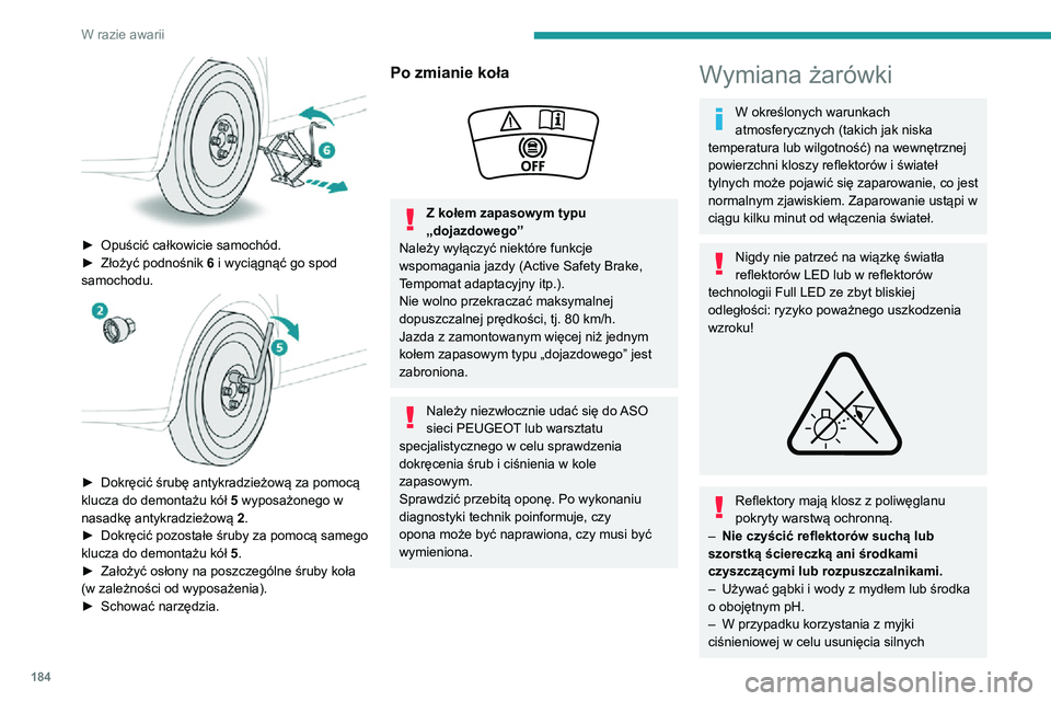 PEUGEOT 2008 2020 Instrukcja obsługi (in Polish) 184
W razie awarii
zabrudzeń nie należy zbyt długo kierować strumienia wody na lampy oraz ich oprawy,
aby nie uszkodzić ich warstw ochronnych ani
uszczelek.
Żarówki należy wymieniać po wył PEUGEOT 2008 2020 Instrukcja obsługi (in Polish) 184
W razie awarii
zabrudzeń nie należy zbyt długo kierować strumienia wody na lampy oraz ich oprawy,
aby nie uszkodzić ich warstw ochronnych ani
uszczelek.
Żarówki należy wymieniać po wył