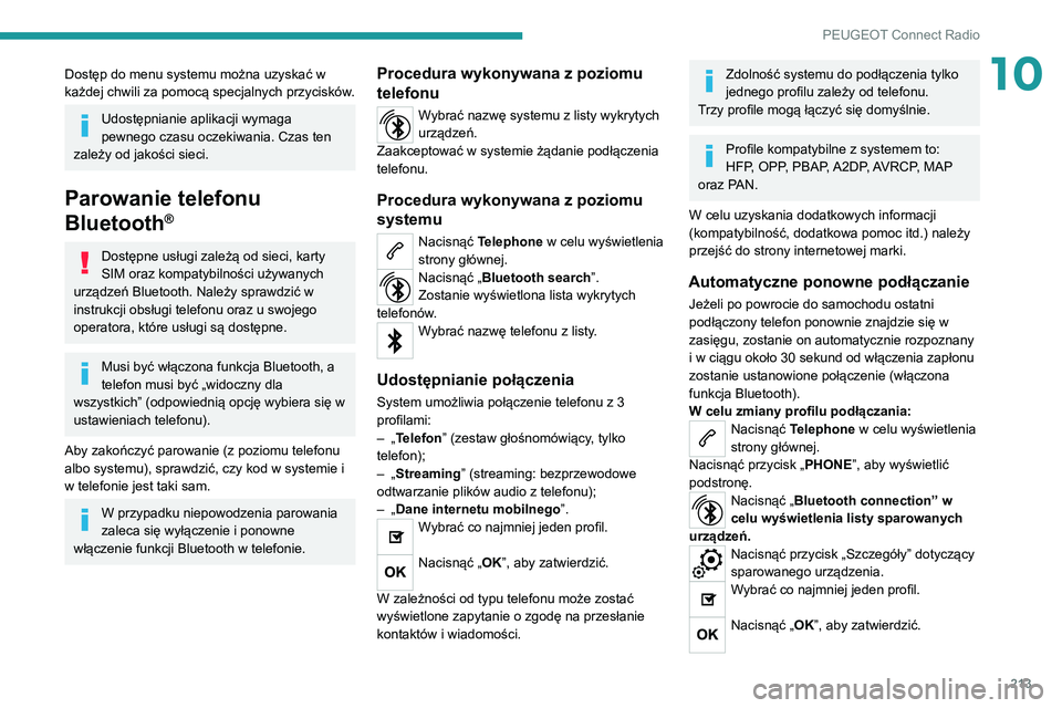 PEUGEOT 2008 2020 Instrukcja obsługi (in Polish) 213
PEUGEOT Connect Radio
10Dostęp do menu systemu można uzyskać w
każdej chwili za pomocą specjalnych przycisków.
Udostępnianie aplikacji wymaga
pewnego czasu oczekiwania. Czas ten
zależy PEUGEOT 2008 2020 Instrukcja obsługi (in Polish) 213
PEUGEOT Connect Radio
10Dostęp do menu systemu można uzyskać w
każdej chwili za pomocą specjalnych przycisków.
Udostępnianie aplikacji wymaga
pewnego czasu oczekiwania. Czas ten
zależy