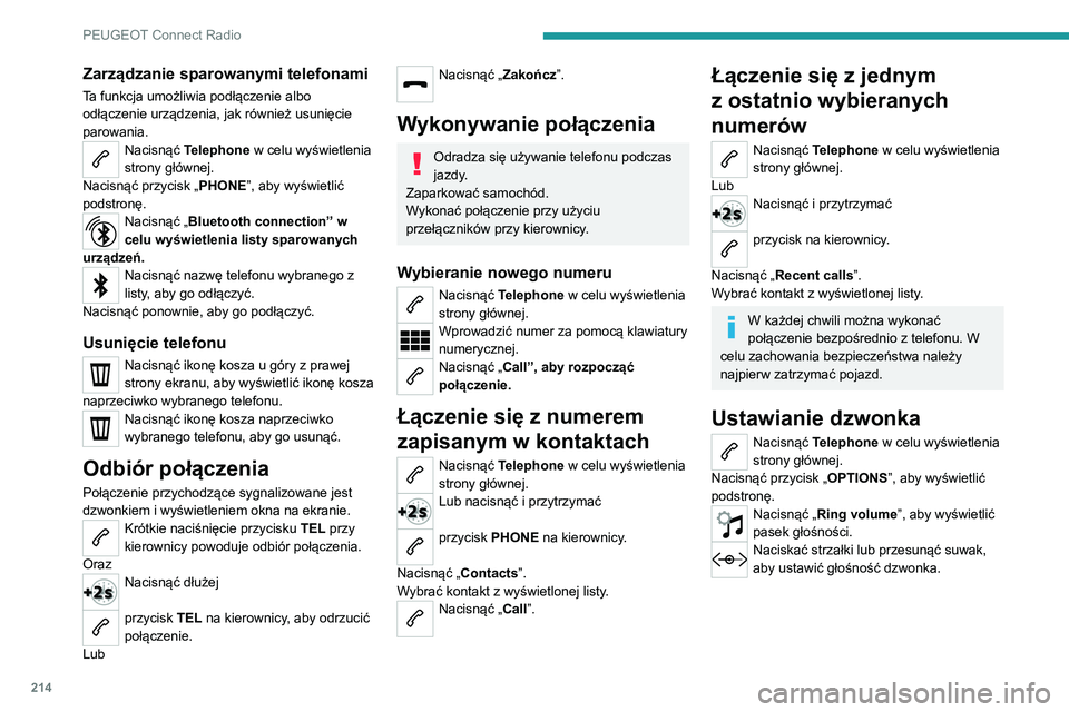 PEUGEOT 2008 2020 Instrukcja obsługi (in Polish) 214
PEUGEOT Connect Radio
Zarządzanie sparowanymi telefonami
Ta funkcja umożliwia podłączenie albo
odłączenie urządzenia, jak również usunięcie
parowania.
Nacisnąć Telephone w celu wyśw PEUGEOT 2008 2020 Instrukcja obsługi (in Polish) 214
PEUGEOT Connect Radio
Zarządzanie sparowanymi telefonami
Ta funkcja umożliwia podłączenie albo
odłączenie urządzenia, jak również usunięcie
parowania.
Nacisnąć Telephone w celu wyśw