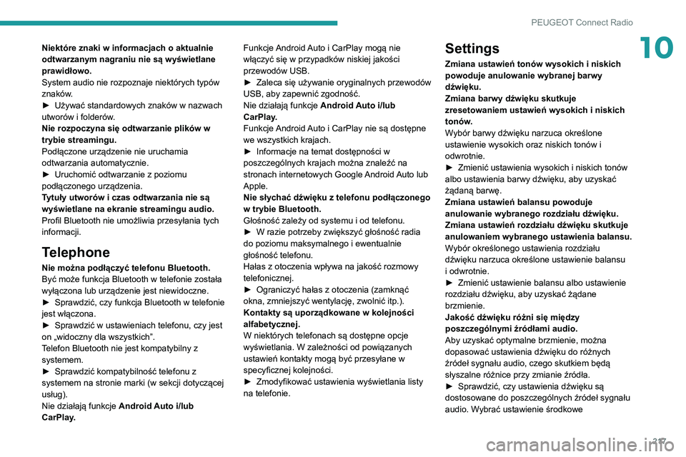 PEUGEOT 2008 2020 Instrukcja obsługi (in Polish) 217
PEUGEOT Connect Radio
10Niektóre znaki w informacjach o aktualnie
odtwarzanym nagraniu nie są wyświetlane
prawidłowo.
System audio nie rozpoznaje niektórych typów
znaków.
► Używać st PEUGEOT 2008 2020 Instrukcja obsługi (in Polish) 217
PEUGEOT Connect Radio
10Niektóre znaki w informacjach o aktualnie
odtwarzanym nagraniu nie są wyświetlane
prawidłowo.
System audio nie rozpoznaje niektórych typów
znaków.
► Używać st