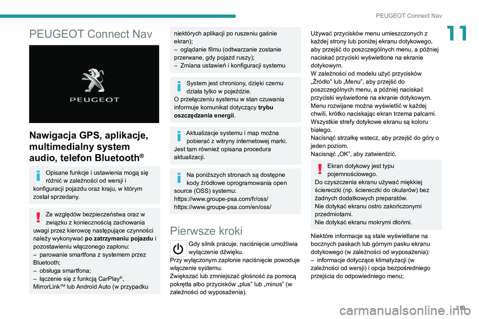 PEUGEOT 2008 2020 Instrukcja obsługi (in Polish) 219
PEUGEOT Connect Nav
11PEUGEOT Connect Nav
Nawigacja GPS, aplikacje,
multimedialny system
audio, telefon Bluetooth
®
Opisane funkcje i ustawienia mogą się
różnić w zależności od wersj PEUGEOT 2008 2020 Instrukcja obsługi (in Polish) 219
PEUGEOT Connect Nav
11PEUGEOT Connect Nav
Nawigacja GPS, aplikacje,
multimedialny system
audio, telefon Bluetooth
®
Opisane funkcje i ustawienia mogą się
różnić w zależności od wersj