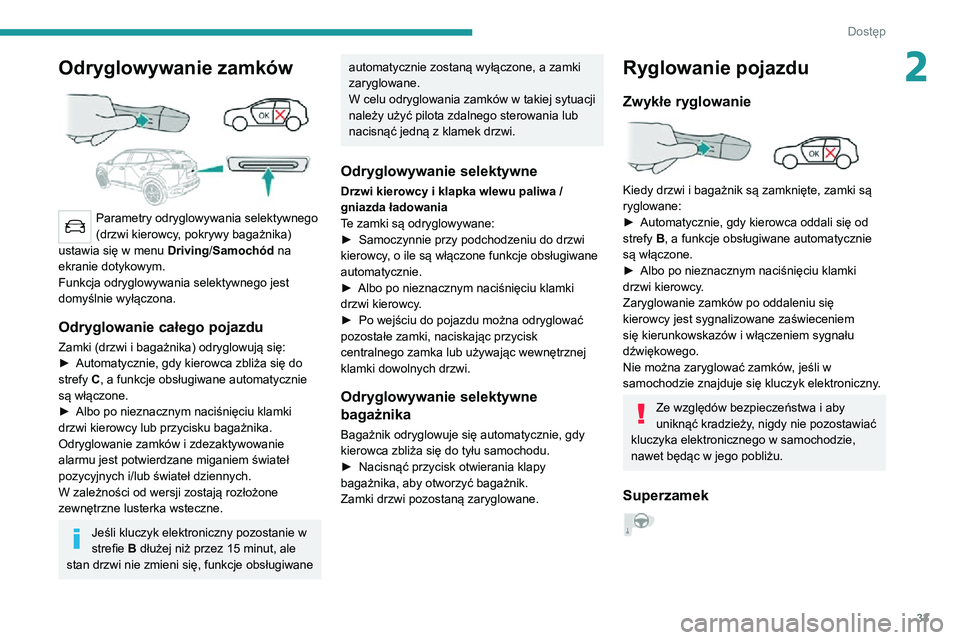 PEUGEOT 2008 2020 Instrukcja obsługi (in Polish) 33
Dostęp
2Odryglowywanie zamków
Parametry odryglowywania selektywnego
(drzwi kierowcy, pokrywy bagażnika)
ustawia się w menu Driving/Samochód na
ekranie dotykowym.
Funkcja odryglowywania PEUGEOT 2008 2020 Instrukcja obsługi (in Polish) 33
Dostęp
2Odryglowywanie zamków
Parametry odryglowywania selektywnego
(drzwi kierowcy, pokrywy bagażnika)
ustawia się w menu Driving/Samochód na
ekranie dotykowym.
Funkcja odryglowywania