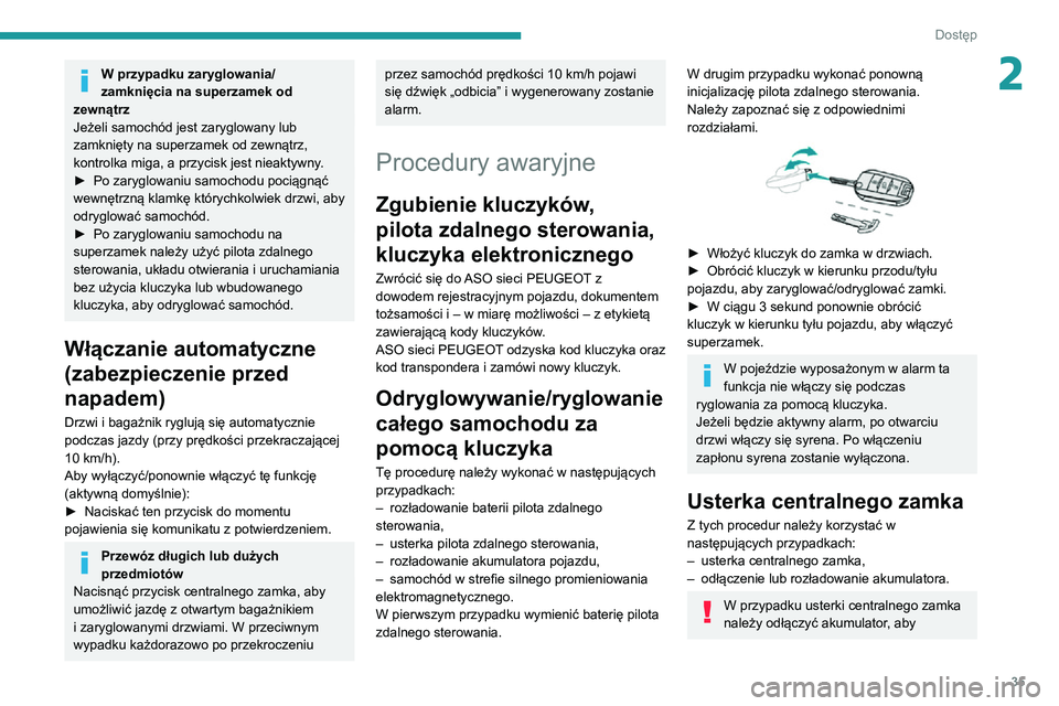 PEUGEOT 2008 2020 Instrukcja obsługi (in Polish) 35
Dostęp
2W przypadku zaryglowania/
zamknięcia na superzamek od
zewnątrz
Jeżeli samochód jest zaryglowany lub
zamknięty na superzamek od zewnątrz,
kontrolka miga, a przycisk jest nieaktywny PEUGEOT 2008 2020 Instrukcja obsługi (in Polish) 35
Dostęp
2W przypadku zaryglowania/
zamknięcia na superzamek od
zewnątrz
Jeżeli samochód jest zaryglowany lub
zamknięty na superzamek od zewnątrz,
kontrolka miga, a przycisk jest nieaktywny