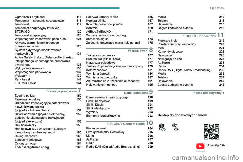 PEUGEOT 2008 2020  Instrukcja obsługi (in Polish) 3
Spis treści
  
  
bit.ly/helpPSA
 
 
 
Ogranicznik prędkości  11 6
Tempomat – zalecenia szczegółowe  11 8
Tempomat  11 9
Tempomat adaptacyjny z funkcją   
STOP&GO 
 120
Tempomat adaptacyjny 