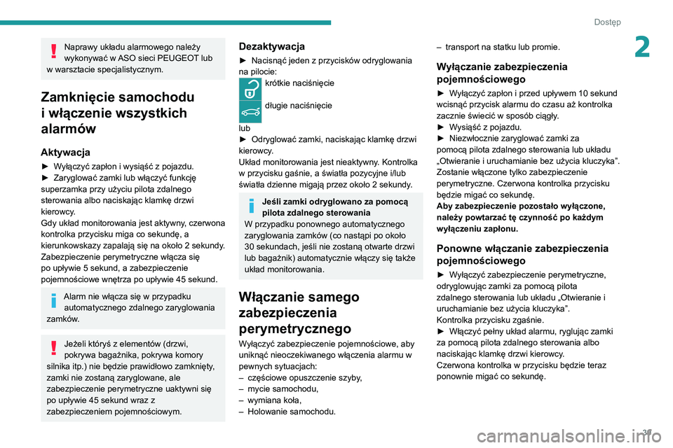 PEUGEOT 2008 2020 Instrukcja obsługi (in Polish) 39
Dostęp
2Naprawy układu alarmowego należy
wykonywać w ASO sieci PEUGEOT lub
w warsztacie specjalistycznym.
Zamknięcie samochodu
i włączenie wszystkich
alarmów
Aktywacja
► Wyłączyć z PEUGEOT 2008 2020 Instrukcja obsługi (in Polish) 39
Dostęp
2Naprawy układu alarmowego należy
wykonywać w ASO sieci PEUGEOT lub
w warsztacie specjalistycznym.
Zamknięcie samochodu
i włączenie wszystkich
alarmów
Aktywacja
► Wyłączyć z