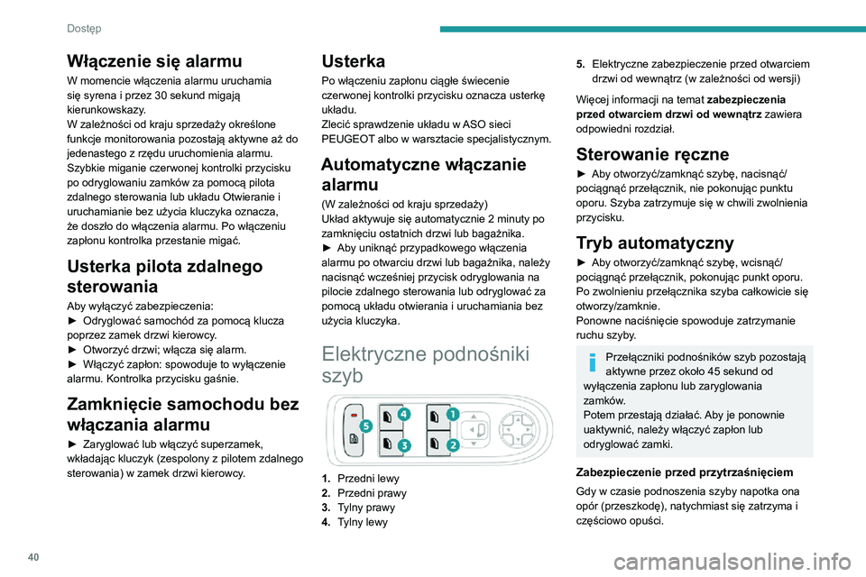 PEUGEOT 2008 2020 Instrukcja obsługi (in Polish) 40
Dostęp
Włączenie się alarmu
W momencie włączenia alarmu uruchamia
się syrena i przez 30 sekund migają
kierunkowskazy.
W zależności od kraju sprzedaży określone
funkcje monitorowania PEUGEOT 2008 2020 Instrukcja obsługi (in Polish) 40
Dostęp
Włączenie się alarmu
W momencie włączenia alarmu uruchamia
się syrena i przez 30 sekund migają
kierunkowskazy.
W zależności od kraju sprzedaży określone
funkcje monitorowania