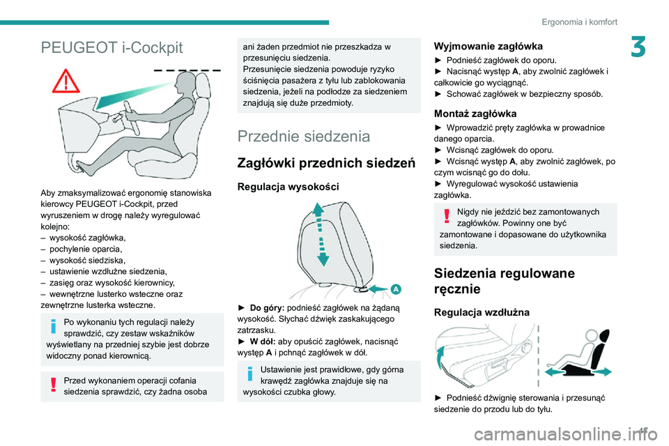 PEUGEOT 2008 2020 Instrukcja obsługi (in Polish) 43
Ergonomia i komfort
3PEUGEOT i-Cockpit
Aby zmaksymalizować ergonomię stanowiska
kierowcy PEUGEOT i-Cockpit, przed
wyruszeniem w drogę należy wyregulować
kolejno:
– wysokość zagłówk PEUGEOT 2008 2020 Instrukcja obsługi (in Polish) 43
Ergonomia i komfort
3PEUGEOT i-Cockpit
Aby zmaksymalizować ergonomię stanowiska
kierowcy PEUGEOT i-Cockpit, przed
wyruszeniem w drogę należy wyregulować
kolejno:
– wysokość zagłówk