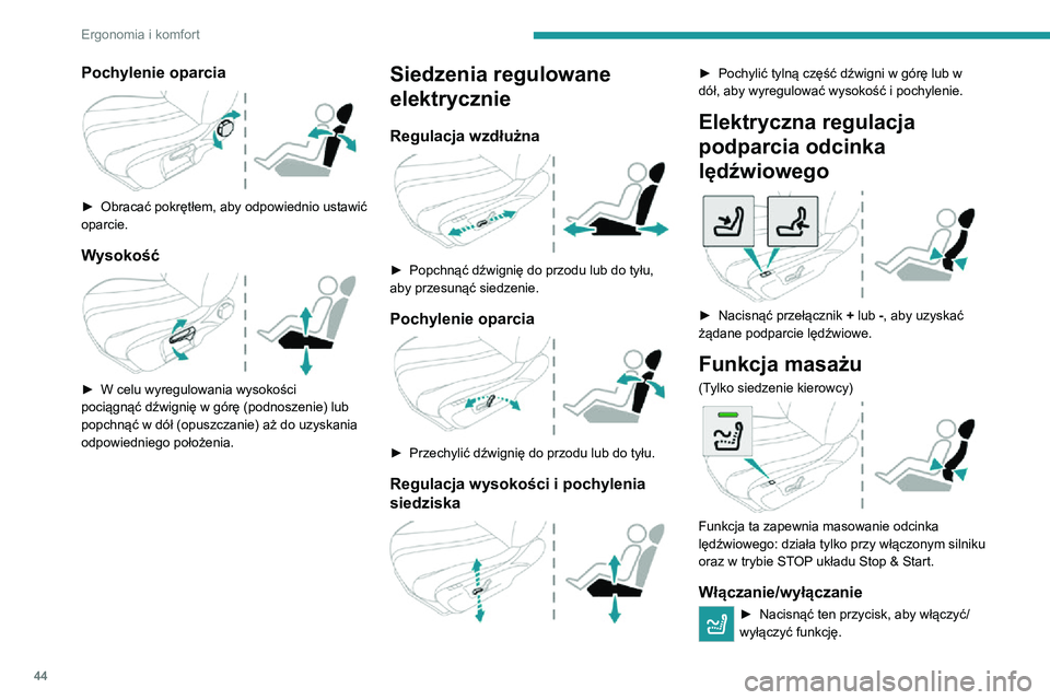 PEUGEOT 2008 2020 Instrukcja obsługi (in Polish) 44
Ergonomia i komfort
Po włączeniu funkcji włącza się kontrolka. Funkcja masowania zostanie włączona na
godzinę.
W tym czasie masaż odbywa się w 6 cyklach po 10 minut każdy (6 minut masa PEUGEOT 2008 2020 Instrukcja obsługi (in Polish) 44
Ergonomia i komfort
Po włączeniu funkcji włącza się kontrolka. Funkcja masowania zostanie włączona na
godzinę.
W tym czasie masaż odbywa się w 6 cyklach po 10 minut każdy (6 minut masa
