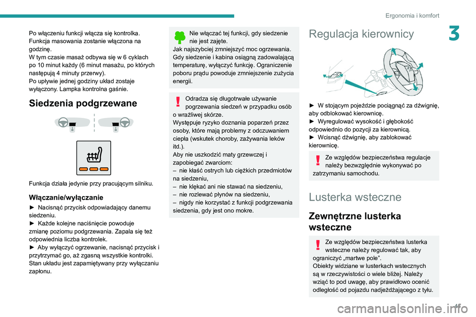 PEUGEOT 2008 2020 Instrukcja obsługi (in Polish) 45
Ergonomia i komfort
3Po włączeniu funkcji włącza się kontrolka.
Funkcja masowania zostanie włączona na
godzinę.
W tym czasie masaż odbywa się w 6 cyklach po 10 minut każdy (6 minut mas PEUGEOT 2008 2020 Instrukcja obsługi (in Polish) 45
Ergonomia i komfort
3Po włączeniu funkcji włącza się kontrolka.
Funkcja masowania zostanie włączona na
godzinę.
W tym czasie masaż odbywa się w 6 cyklach po 10 minut każdy (6 minut mas