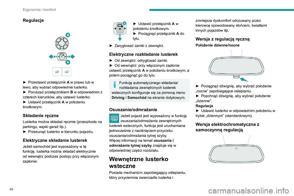PEUGEOT 2008 2020 Instrukcja obsługi (in Polish) 46
Ergonomia i komfort
Dzięki czujnikowi kontrolującemu intensywność
oświetlenia za samochodem układ zapewnia
automatyczne stopniowe przejście z trybu
dziennego do trybu nocnego.
Aby zapew PEUGEOT 2008 2020 Instrukcja obsługi (in Polish) 46
Ergonomia i komfort
Dzięki czujnikowi kontrolującemu intensywność
oświetlenia za samochodem układ zapewnia
automatyczne stopniowe przejście z trybu
dziennego do trybu nocnego.
Aby zapew