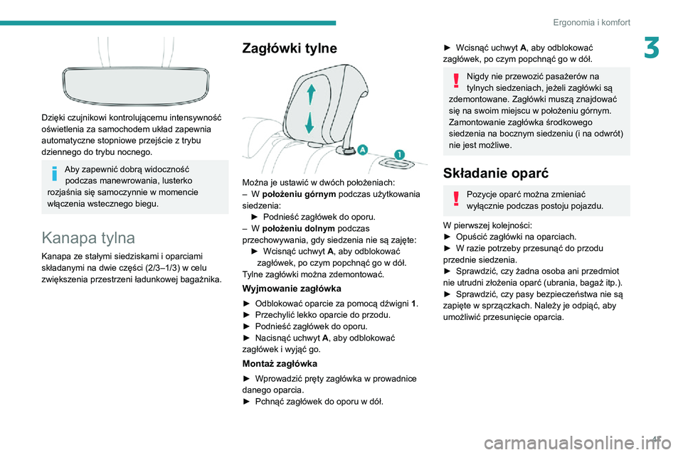 PEUGEOT 2008 2020 Instrukcja obsługi (in Polish) 47
Ergonomia i komfort
3
Dzięki czujnikowi kontrolującemu intensywność
oświetlenia za samochodem układ zapewnia
automatyczne stopniowe przejście z trybu
dziennego do trybu nocnego.
Aby zap PEUGEOT 2008 2020 Instrukcja obsługi (in Polish) 47
Ergonomia i komfort
3
Dzięki czujnikowi kontrolującemu intensywność
oświetlenia za samochodem układ zapewnia
automatyczne stopniowe przejście z trybu
dziennego do trybu nocnego.
Aby zap
