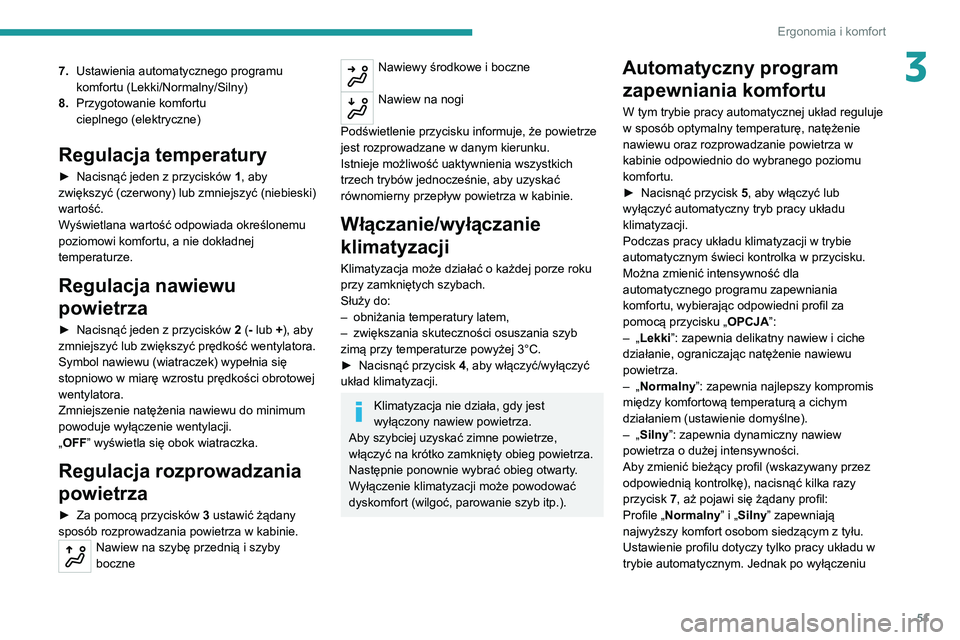 PEUGEOT 2008 2020 Instrukcja obsługi (in Polish) 51
Ergonomia i komfort
37.Ustawienia automatycznego programu
komfortu (Lekki/Normalny/Silny)
8. Przygotowanie komfortu
cieplnego (elektryczne)
Regulacja temperatury
► Nacisnąć jeden z przyciskó PEUGEOT 2008 2020 Instrukcja obsługi (in Polish) 51
Ergonomia i komfort
37.Ustawienia automatycznego programu
komfortu (Lekki/Normalny/Silny)
8. Przygotowanie komfortu
cieplnego (elektryczne)
Regulacja temperatury
► Nacisnąć jeden z przyciskó