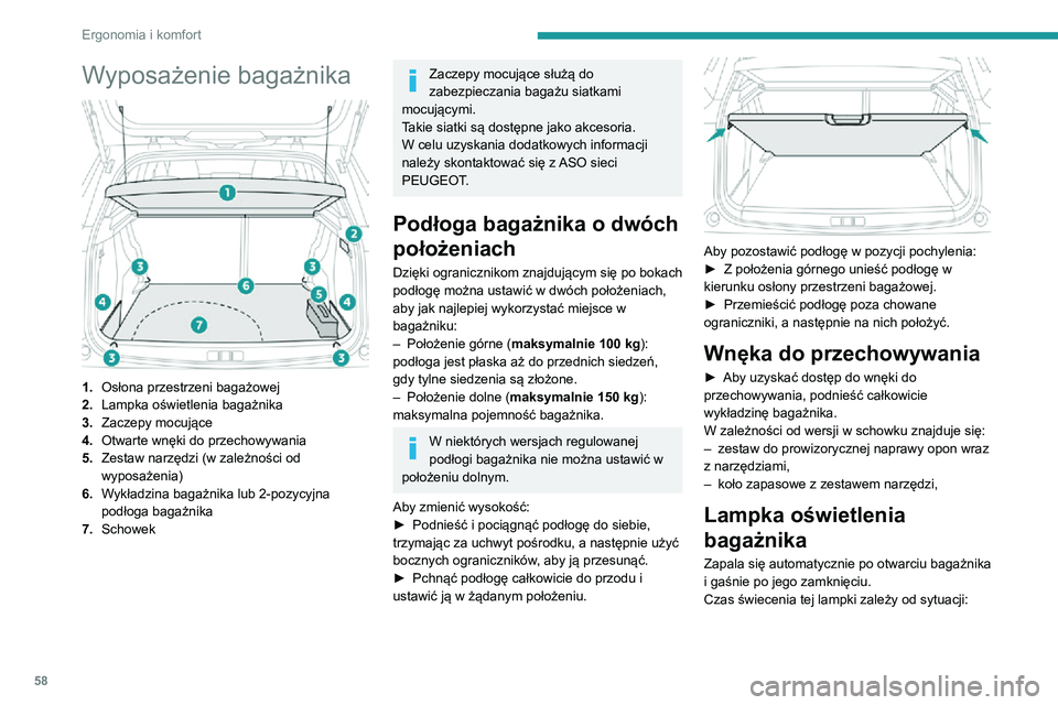 PEUGEOT 2008 2020 Instrukcja obsługi (in Polish) 58
Ergonomia i komfort
Wyposażenie bagażnika
1.Osłona przestrzeni bagażowej
2. Lampka oświetlenia bagażnika
3. Zaczepy mocujące
4. Otwarte wnęki do przechowywania
5. Zestaw narzędzi (w zal PEUGEOT 2008 2020 Instrukcja obsługi (in Polish) 58
Ergonomia i komfort
Wyposażenie bagażnika
1.Osłona przestrzeni bagażowej
2. Lampka oświetlenia bagażnika
3. Zaczepy mocujące
4. Otwarte wnęki do przechowywania
5. Zestaw narzędzi (w zal