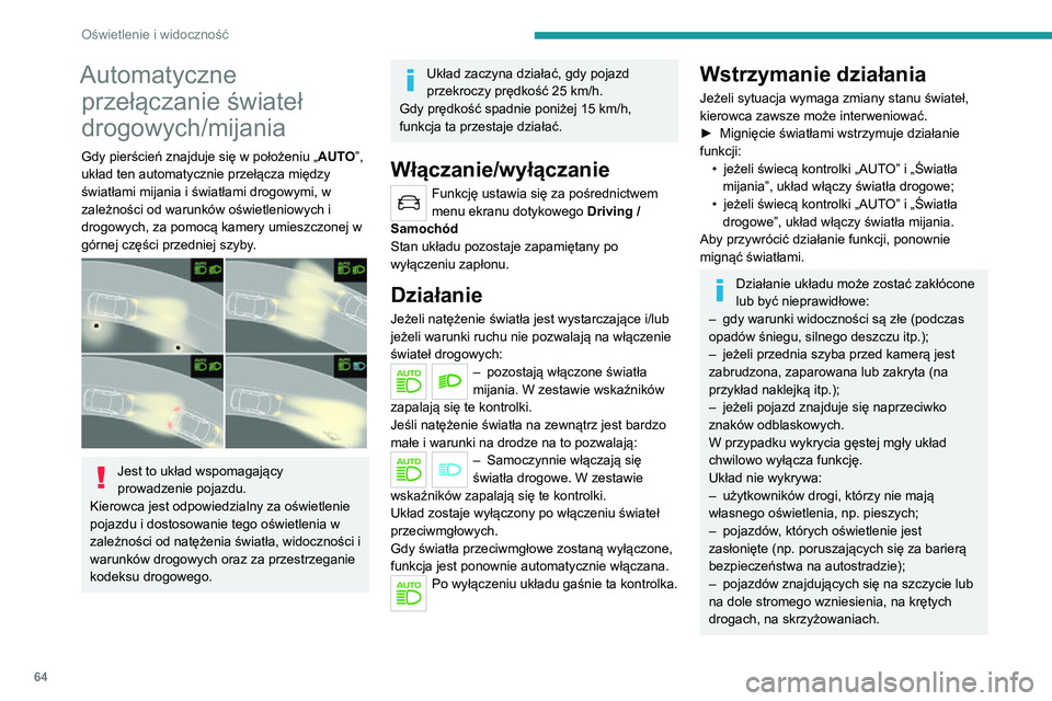PEUGEOT 2008 2020 Instrukcja obsługi (in Polish) 64
Oświetlenie i widoczność
Należy regularnie czyścić przednią szybę, zwłaszcza strefę usytuowaną
przed kamerą.
Wewnętrzna powierzchnia przedniej szyby
w okolicach kamery może ulec zap PEUGEOT 2008 2020 Instrukcja obsługi (in Polish) 64
Oświetlenie i widoczność
Należy regularnie czyścić przednią szybę, zwłaszcza strefę usytuowaną
przed kamerą.
Wewnętrzna powierzchnia przedniej szyby
w okolicach kamery może ulec zap