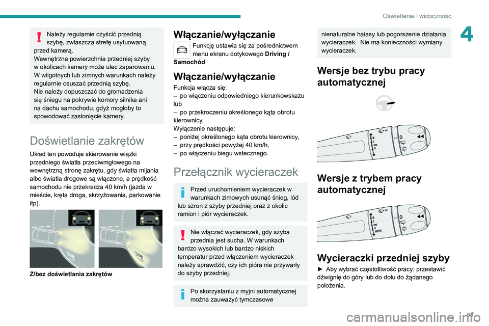 PEUGEOT 2008 2020 Instrukcja obsługi (in Polish) 65
Oświetlenie i widoczność
4Należy regularnie czyścić przednią
szybę, zwłaszcza strefę usytuowaną
przed kamerą.
Wewnętrzna powierzchnia przedniej szyby
w okolicach kamery może ulec z PEUGEOT 2008 2020 Instrukcja obsługi (in Polish) 65
Oświetlenie i widoczność
4Należy regularnie czyścić przednią
szybę, zwłaszcza strefę usytuowaną
przed kamerą.
Wewnętrzna powierzchnia przedniej szyby
w okolicach kamery może ulec z