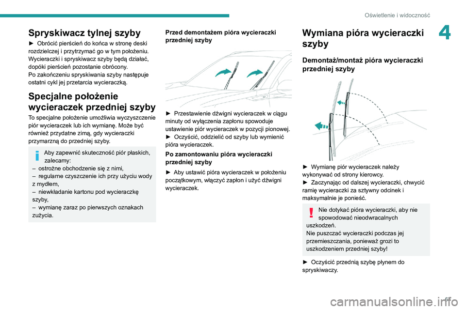 PEUGEOT 2008 2020 Instrukcja obsługi (in Polish) 67
Oświetlenie i widoczność
4Spryskiwacz tylnej szyby
► Obrócić pierścień do końca w stronę deski rozdzielczej i przytrzymać go w tym położeniu.
Wycieraczki i spryskiwacz szyby będą dz PEUGEOT 2008 2020 Instrukcja obsługi (in Polish) 67
Oświetlenie i widoczność
4Spryskiwacz tylnej szyby
► Obrócić pierścień do końca w stronę deski rozdzielczej i przytrzymać go w tym położeniu.
Wycieraczki i spryskiwacz szyby będą dz