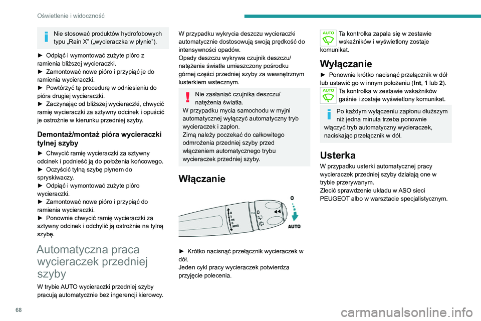 PEUGEOT 2008 2020 Instrukcja obsługi (in Polish) 68
Oświetlenie i widoczność
Nie stosować produktów hydrofobowych
typu „Rain X” („wycieraczka w płynie”).
► Odpiąć i wymontować zużyte pióro z ramienia bliższej wycieraczki.► Z PEUGEOT 2008 2020 Instrukcja obsługi (in Polish) 68
Oświetlenie i widoczność
Nie stosować produktów hydrofobowych
typu „Rain X” („wycieraczka w płynie”).
► Odpiąć i wymontować zużyte pióro z ramienia bliższej wycieraczki.► Z
