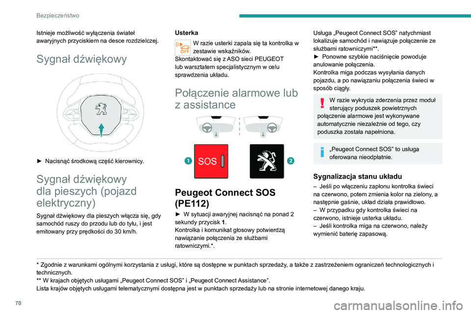 PEUGEOT 2008 2020 Instrukcja obsługi (in Polish) 70
Bezpieczeństwo
W dwóch ostatnich przypadkach usługi połączenia alarmowego i assistance mogą nie
działać.
Skontaktować się jak najszybciej z ASO marki
albo z warsztatem specjalistycznym. PEUGEOT 2008 2020 Instrukcja obsługi (in Polish) 70
Bezpieczeństwo
W dwóch ostatnich przypadkach usługi połączenia alarmowego i assistance mogą nie
działać.
Skontaktować się jak najszybciej z ASO marki
albo z warsztatem specjalistycznym.