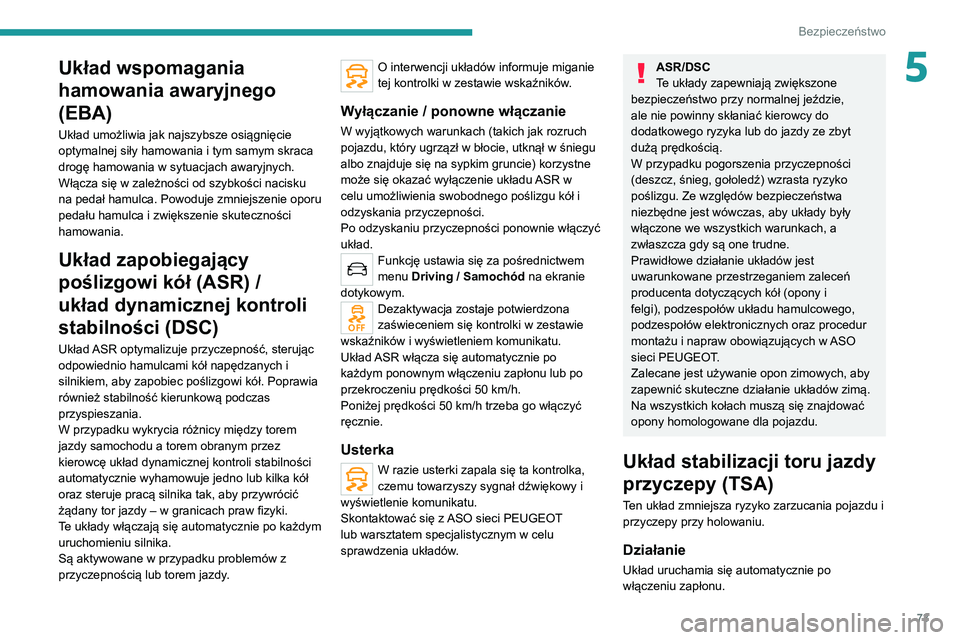 PEUGEOT 2008 2020 Instrukcja obsługi (in Polish) 73
Bezpieczeństwo
5Układ wspomagania
hamowania awaryjnego
(EBA)
Układ umożliwia jak najszybsze osiągnięcie
optymalnej siły hamowania i tym samym skraca
drogę hamowania w sytuacjach awaryjn PEUGEOT 2008 2020 Instrukcja obsługi (in Polish) 73
Bezpieczeństwo
5Układ wspomagania
hamowania awaryjnego
(EBA)
Układ umożliwia jak najszybsze osiągnięcie
optymalnej siły hamowania i tym samym skraca
drogę hamowania w sytuacjach awaryjn
