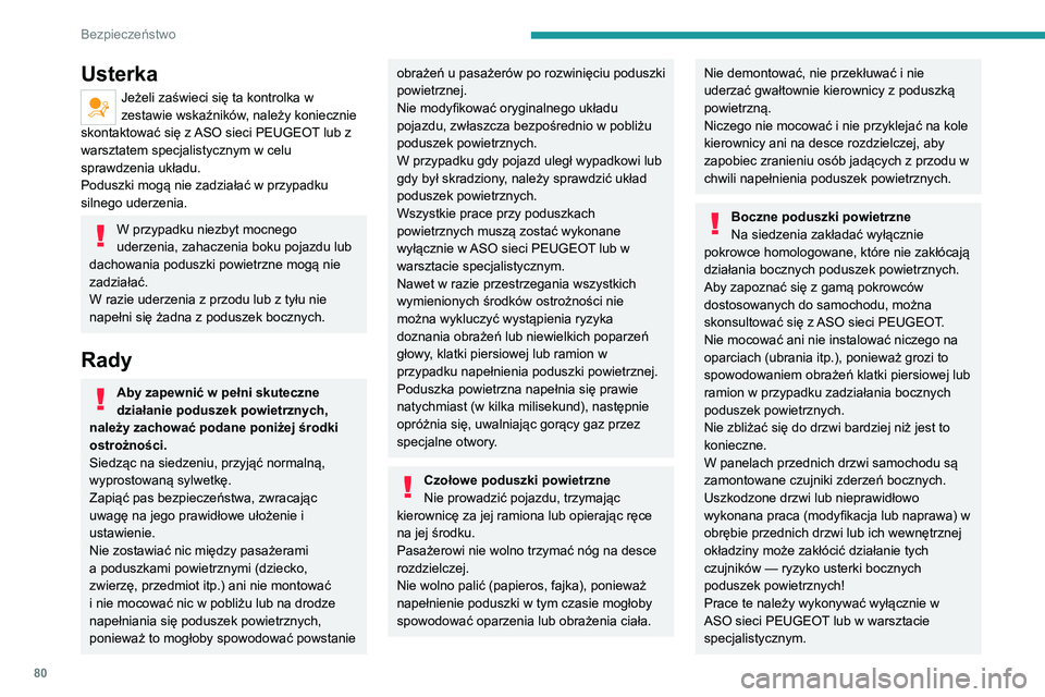 PEUGEOT 2008 2020 Instrukcja obsługi (in Polish) 80
Bezpieczeństwo
Kurtyny powietrzneNie mocować ani nie instalować niczego
na dachu, ponieważ grozi to spowodowaniem
obrażeń głowy w przypadku zadziałania
kurtyn powietrznych.
Nie wolno dem PEUGEOT 2008 2020 Instrukcja obsługi (in Polish) 80
Bezpieczeństwo
Kurtyny powietrzneNie mocować ani nie instalować niczego
na dachu, ponieważ grozi to spowodowaniem
obrażeń głowy w przypadku zadziałania
kurtyn powietrznych.
Nie wolno dem