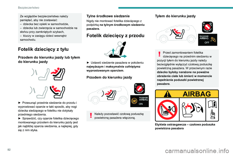 PEUGEOT 2008 2020 Instrukcja obsługi (in Polish) 82
Bezpieczeństwo
Należy przestrzegać poniższych instrukcji
umieszczonych na etykietach ostrzegawczych
po obu stronach osłony przeciwsłonecznej
pasażera:NIGDY nie instalować fotelika dzie PEUGEOT 2008 2020 Instrukcja obsługi (in Polish) 82
Bezpieczeństwo
Należy przestrzegać poniższych instrukcji
umieszczonych na etykietach ostrzegawczych
po obu stronach osłony przeciwsłonecznej
pasażera:NIGDY nie instalować fotelika dzie