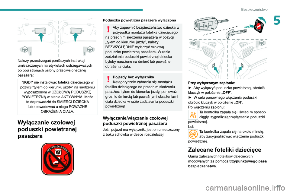 PEUGEOT 2008 2020 Instrukcja obsługi (in Polish) 83
Bezpieczeństwo
5
Należy przestrzegać poniższych instrukcji
umieszczonych na etykietach ostrzegawczych
po obu stronach osłony przeciwsłonecznej
pasażera:
NIGDY nie instalować fotelika d PEUGEOT 2008 2020 Instrukcja obsługi (in Polish) 83
Bezpieczeństwo
5
Należy przestrzegać poniższych instrukcji
umieszczonych na etykietach ostrzegawczych
po obu stronach osłony przeciwsłonecznej
pasażera:
NIGDY nie instalować fotelika d