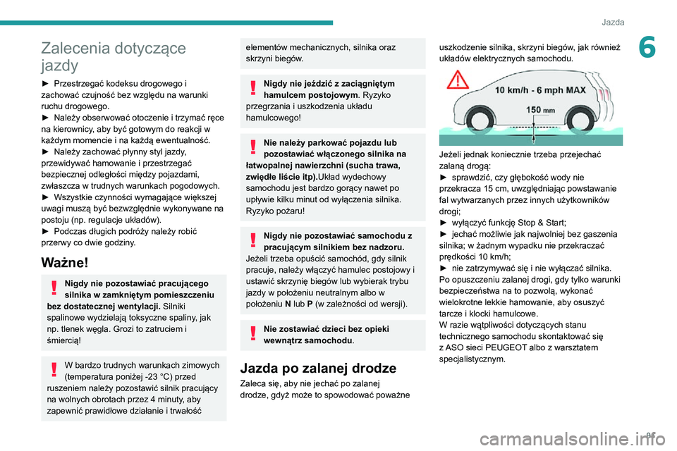 PEUGEOT 2008 2020 Instrukcja obsługi (in Polish) 91
Jazda
6Zalecenia dotyczące
jazdy
► Przestrzegać kodeksu drogowego i zachować czujność bez względu na warunki
ruchu drogowego.
► Należy obserwować otoczenie i trzymać ręce na kierown PEUGEOT 2008 2020 Instrukcja obsługi (in Polish) 91
Jazda
6Zalecenia dotyczące
jazdy
► Przestrzegać kodeksu drogowego i zachować czujność bez względu na warunki
ruchu drogowego.
► Należy obserwować otoczenie i trzymać ręce na kierown