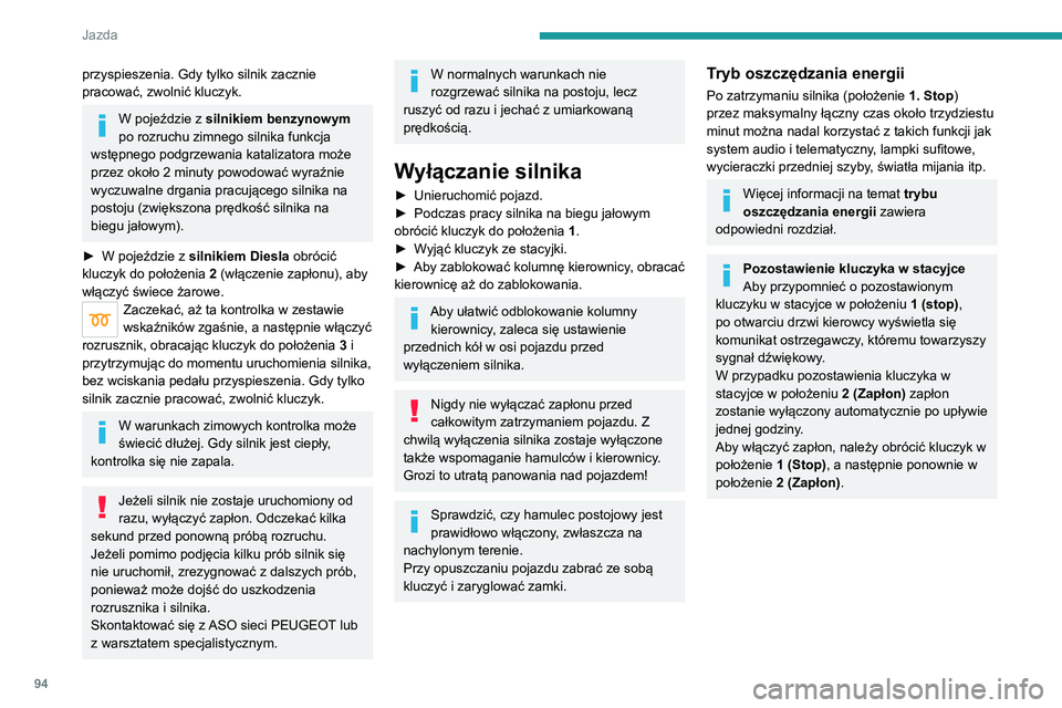 PEUGEOT 2008 2020 Instrukcja obsługi (in Polish) 94
Jazda
Uruchamianie/wyłączenie
silnika przy użyciu układu
otwierania i uruchamiania
bez użycia kluczyka
Kluczyk elektroniczny musi być we
wnętrzu pojazdu.
W wersjach z układem otwierania PEUGEOT 2008 2020 Instrukcja obsługi (in Polish) 94
Jazda
Uruchamianie/wyłączenie
silnika przy użyciu układu
otwierania i uruchamiania
bez użycia kluczyka
Kluczyk elektroniczny musi być we
wnętrzu pojazdu.
W wersjach z układem otwierania