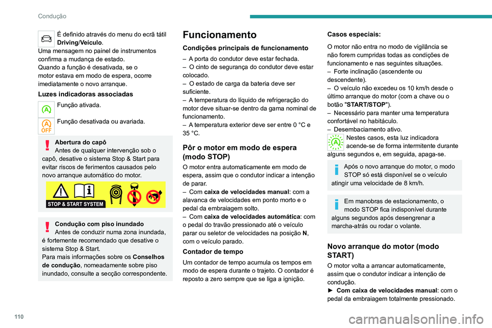 PEUGEOT 2008 2020 Manual de utilização (in Portuguese) 11 0
Condução
► Com uma caixa de velocidades
automática:
• Com o seletor de velocidades na posição D
ou M: com o pedal do travão liberto.
• Com o seletor de velocidades na posição N PEUGEOT 2008 2020 Manual de utilização (in Portuguese) 11 0
Condução
► Com uma caixa de velocidades
automática:
• Com o seletor de velocidades na posição D
ou M: com o pedal do travão liberto.
• Com o seletor de velocidades na posição N