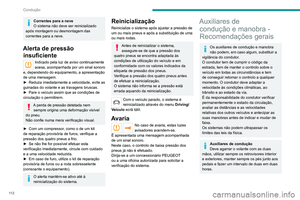 PEUGEOT 2008 2020 Manual de utilização (in Portuguese) 11 2
Condução
Auxiliares de manobraO condutor deve verificar sempre as
imediações do veículo antes e durante toda a
manobra, fazendo uso dos retrovisores.
Radar
O funcionamento do radar bem
co PEUGEOT 2008 2020 Manual de utilização (in Portuguese) 11 2
Condução
Auxiliares de manobraO condutor deve verificar sempre as
imediações do veículo antes e durante toda a
manobra, fazendo uso dos retrovisores.
Radar
O funcionamento do radar bem
co