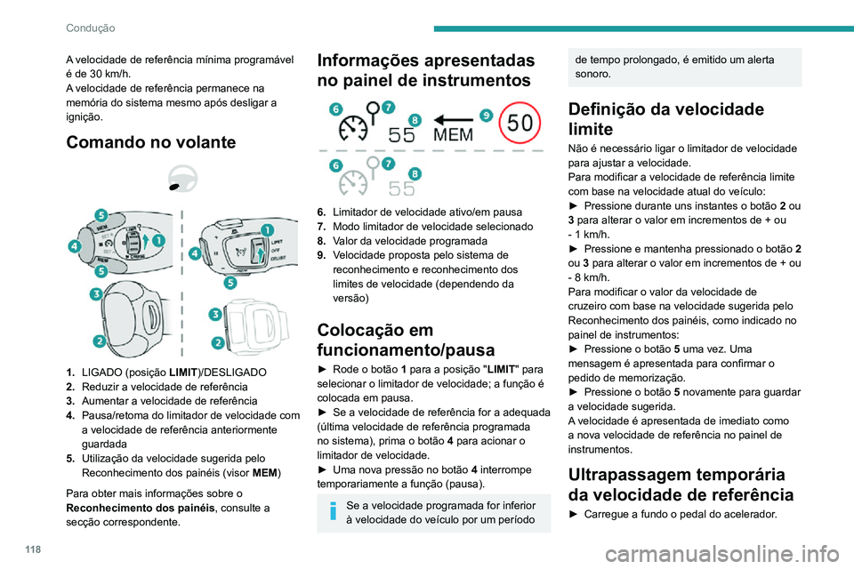 PEUGEOT 2008 2020 Manual de utilização (in Portuguese) 11 8
Condução
A velocidade de referência mínima programável é de 30 km/h.A velocidade de referência permanece na
memória do sistema mesmo após desligar a
ignição.
Comando no volante
PEUGEOT 2008 2020 Manual de utilização (in Portuguese) 11 8
Condução
A velocidade de referência mínima programável é de 30 km/h.A velocidade de referência permanece na
memória do sistema mesmo após desligar a
ignição.
Comando no volante