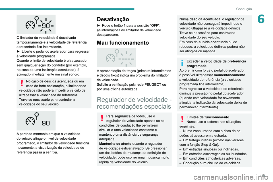 PEUGEOT 2008 2020 Manual de utilização (in Portuguese) 11 9
Condução
6
O limitador de velocidade é desativado
temporariamente e a velocidade de referência
apresentada fica intermitente.
► Liberte o pedal do acelerador para regressar à velocidad PEUGEOT 2008 2020 Manual de utilização (in Portuguese) 11 9
Condução
6
O limitador de velocidade é desativado
temporariamente e a velocidade de referência
apresentada fica intermitente.
► Liberte o pedal do acelerador para regressar à velocidad
