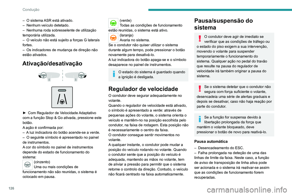 PEUGEOT 2008 2020 Manual de utilização (in Portuguese) 126
Condução
Situações de condução e alertas associados
As tabelas seguintes descrevem as visualizações associadas às p\
rincipais situações de condução. A visualização destes alertas n PEUGEOT 2008 2020 Manual de utilização (in Portuguese) 126
Condução
Situações de condução e alertas associados
As tabelas seguintes descrevem as visualizações associadas às p\
rincipais situações de condução. A visualização destes alertas n