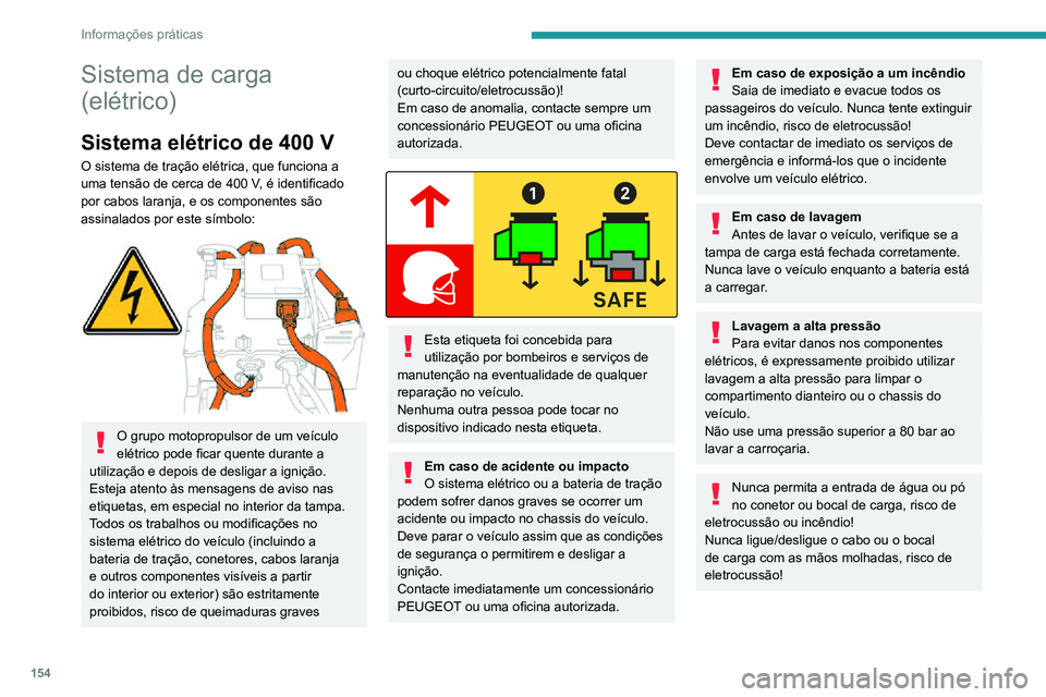 PEUGEOT 2008 2020 Manual de utilização (in Portuguese) 154
Informações práticas
Bateria de tração
Esta bateria armazena a energia que alimenta
o motor elétrico e o equipamento de conforto
térmico no habitáculo. É descarregado durante
a utiliza PEUGEOT 2008 2020 Manual de utilização (in Portuguese) 154
Informações práticas
Bateria de tração
Esta bateria armazena a energia que alimenta
o motor elétrico e o equipamento de conforto
térmico no habitáculo. É descarregado durante
a utiliza