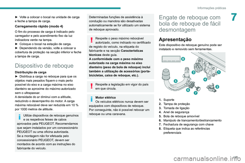 PEUGEOT 2008 2020 Manual de utilização (in Portuguese) 161
Informações práticas
7► Volte a colocar o bocal na unidade de carga e feche a tampa de carga.
Carregamento rápido (modo 4)
O fim do processo de carga é indicado pelo
carregador e pelo acen PEUGEOT 2008 2020 Manual de utilização (in Portuguese) 161
Informações práticas
7► Volte a colocar o bocal na unidade de carga e feche a tampa de carga.
Carregamento rápido (modo 4)
O fim do processo de carga é indicado pelo
carregador e pelo acen