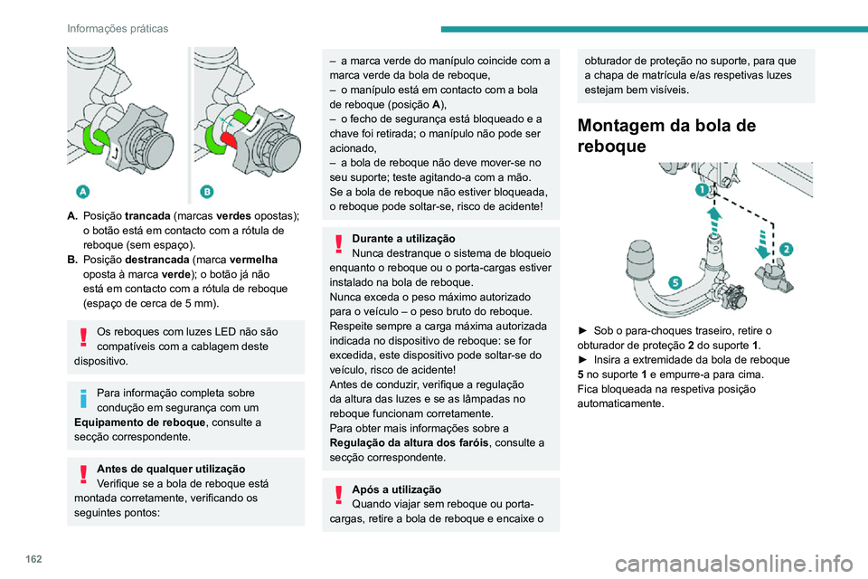 PEUGEOT 2008 2020 Manual de utilização (in Portuguese) 162
Informações práticas
A.Posição trancada (marcas verdes opostas);
o botão está em contacto com a rótula de
reboque (sem espaço).
B. Posição destrancada (marca vermelha
oposta à m PEUGEOT 2008 2020 Manual de utilização (in Portuguese) 162
Informações práticas
A.Posição trancada (marcas verdes opostas);
o botão está em contacto com a rótula de
reboque (sem espaço).
B. Posição destrancada (marca vermelha
oposta à m